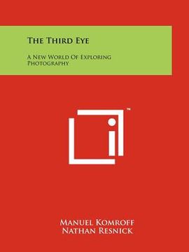 portada the third eye: a new world of exploring photography (en Inglés)
