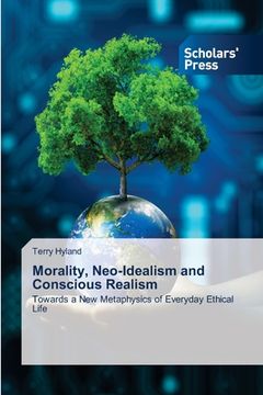 portada Morality, Neo-Idealism and Conscious Realism (en Inglés)