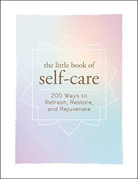 portada The Little Book of Self-Care: 200 Ways to Refresh, Restore, and Rejuvenate (Little Books) (en Inglés)