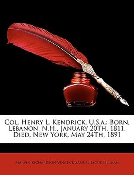 portada col. henry l. kendrick, u.s.a.: born, lebanon, n.h., january 20th, 1811. died, new york, may 24th, 1891 (in English)