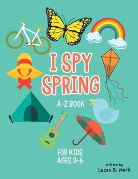 portada I spy spring: A-Z Book For Kids Ages 3-6: A Fun Guessing Game! (en Inglés)
