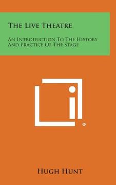 portada The Live Theatre: An Introduction To The History And Practice Of The Stage (en Inglés)