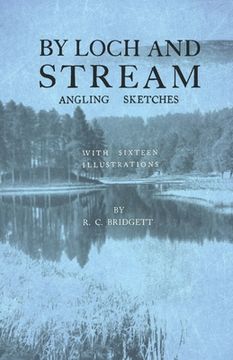 portada By Loch and Stream - Angling Sketches - With Sixteen Illustrations