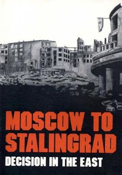 portada Moscow to Stalingrad: Decision in the East (en Inglés)