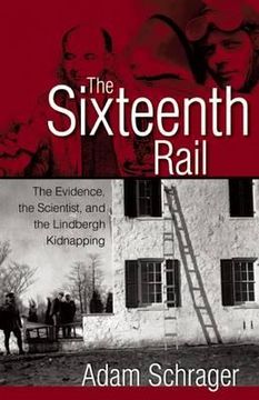 portada The Sixteenth Rail: The Evidence, the Scientist, and the Lindbergh Kidnapping (en Inglés)