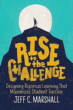 portada Rise to the Challenge: Designing Rigorous Learning That Maximizes Student Success (en Inglés)
