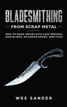 portada Bladesmithing From Scrap Metal: How to Make Knives With Leaf Springs, saw Blades, Railroad Spikes, and Files (in English)
