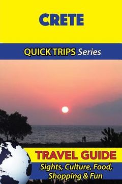 portada Crete Travel Guide (Quick Trips Series): Sights, Culture, Food, Shopping & Fun (in English)