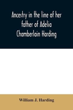 portada Ancestry in the line of her father of Adelia Chamberlain Harding: daughter of Rev. Hiram Chamberlain and Anna Adelia Griswold (en Inglés)