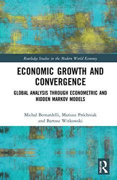 portada Economic Growth and Convergence: Global Analysis Through Econometric and Hidden Markov Models (Routledge Studies in the Modern World Economy) (en Inglés)
