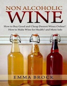 portada Non Alcoholic Wine: How to Buy Good and Cheap Dessert Wines Online? How to Make Wine for Health? and More Info (en Inglés)