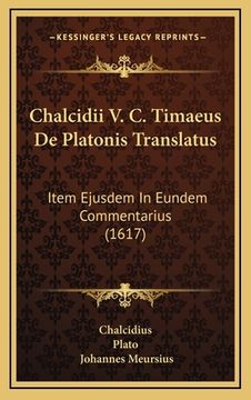 portada Chalcidii V. C. Timaeus De Platonis Translatus: Item Ejusdem In Eundem Commentarius (1617) (en Latin)