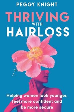 portada Thriving With Hairloss: Helping Women Look Younger, Feel More Confident and Be More Secure (in English)