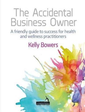 portada The Accidental Business Owner - A Friendly Guide to Success for Health and Wellness Practitioners (in English)