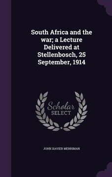 portada South Africa and the war; a Lecture Delivered at Stellenbosch, 25 September, 1914