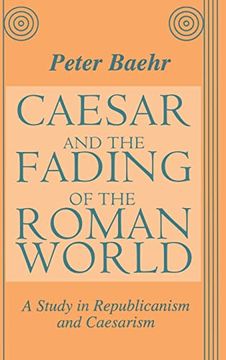 portada Caesar and the Fading of the Roman World: A Study in Republicanism and Caesarism