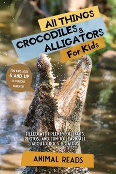 portada All Things Crocodiles & Alligators For Kids: Filled With Plenty of Facts, Photos, and Fun to Learn all About Crocs & Gators (en Inglés)
