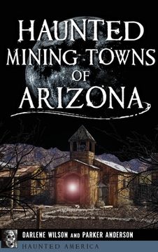 portada Haunted Mining Towns of Arizona (en Inglés)