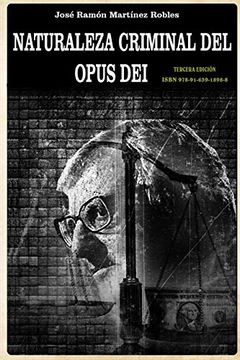 portada Naturaleza Criminal del Opus Dei: Un Estudio Documentado Sobre las Practicas Delictivas del Opus dei