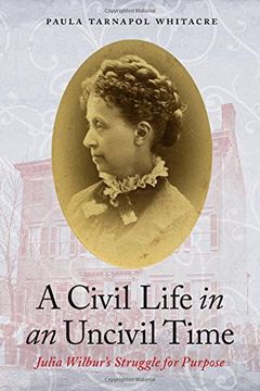 portada A Civil Life in an Uncivil Time: Julia Wilbur's Struggle for Purpose (in English)