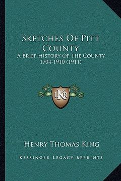 portada sketches of pitt county: a brief history of the county, 1704-1910 (1911) a brief history of the county, 1704-1910 (1911) (en Inglés)