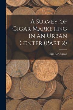 portada A Survey of Cigar Marketing in an Urban Center (Part 2) (en Inglés)