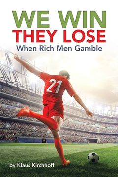 portada We Win - They Lose: When Rich Men Gamble (en Inglés)