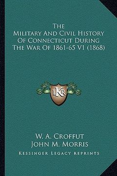 portada the military and civil history of connecticut during the war of 1861-65 v1 (1868) (en Inglés)