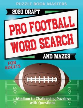 Pro Football 2020 Draft Word Search and Mazes for Adults: Medium to Challenging Puzzles with Questions (en Inglés)