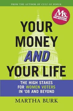 portada Your Money and Your Life: The High Stakes for Women Voters in '08 and Beyond (en Inglés)