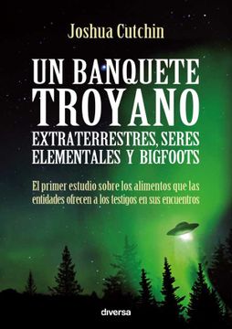 portada Un banquete troyano: Extraterrestres, seres elementales y bigfoots