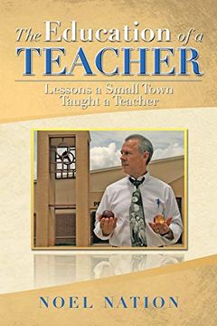 portada The Education of a Teacher: Lessons a Small Town Taught a Teacher (en Inglés)