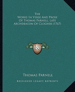 portada the works in verse and prose of thomas parnell, late archdeacon of clogher (1767) (in English)