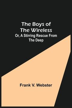 portada The Boys of the Wireless; Or, A Stirring Rescue from the Deep (en Inglés)
