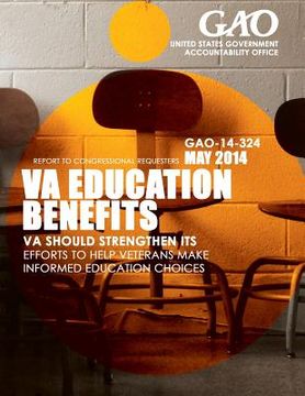 portada VA Education Benefits VA Should Strengthen Its Efforts to Help Veterans Make Informed Education Choices (en Inglés)