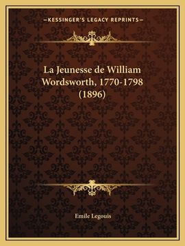 portada La Jeunesse de William Wordsworth, 1770-1798 (1896) (en Francés)