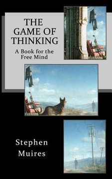portada The Game of Thinking: A Book for the Free Mind (in English)