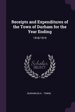 portada Receipts and Expenditures of the Town of Durham for the Year Ending: 1918/1919 (in English)
