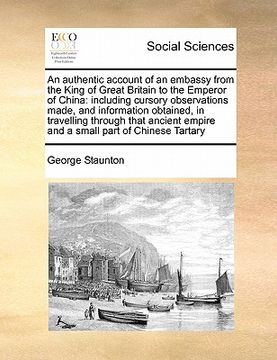 portada an authentic account of an embassy from the king of great britain to the emperor of china: including cursory observations made, and information obtai (in English)
