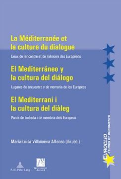 portada La Méditerranée Et La Culture Du Dialogue- El Mediterráneo Y La Cultura del Diálogo: Lieux de Rencontre Et de Mémoire Des Européens- Lugares de Encuen (in French)