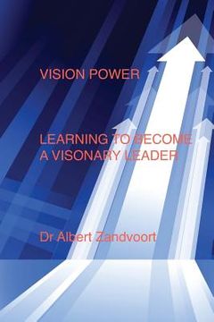 portada Vision Power: Learning to Become a Visionary Leader (en Inglés)