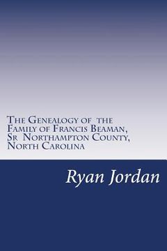 portada The Genealogy of the Family of Francis Beaman, Sr Northampton County, North Carolina