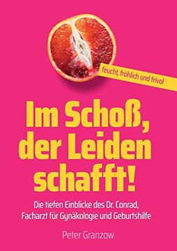 portada Im Schoß, der Leiden Schafft - Feucht, Fröhlich & Frivol: Die Tiefen Einblicke des dr. Conrad, Facharzt für Gynäkologie und Geburtshilfe 