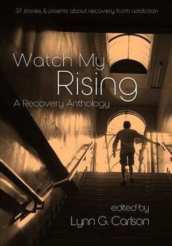 portada Watch My Rising: A Recovery Anthology, 37 stories & poems about recovery from addiction