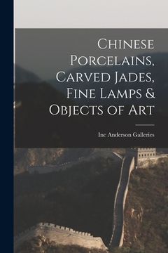 portada Chinese Porcelains, Carved Jades, Fine Lamps & Objects of Art (in English)