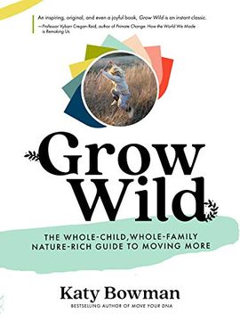 portada Grow Wild: The Whole-Child, Whole-Family, Nature-Rich Guide to Moving More (in English)