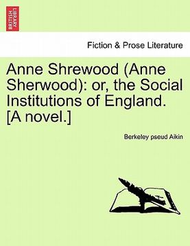 portada anne shrewood (anne sherwood): or, the social institutions of england. [a novel.] (en Inglés)