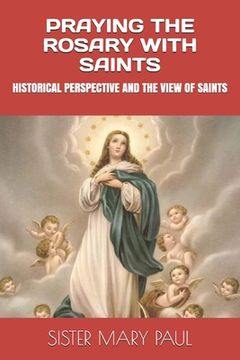 portada Praying the Rosary with Saints: Historical Perspective and the View of Saints (en Inglés)