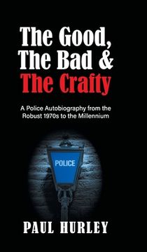 portada The Good, The Bad and The Crafty: A Police Autobiography from the Robust 1970s to the Millennium (en Inglés)