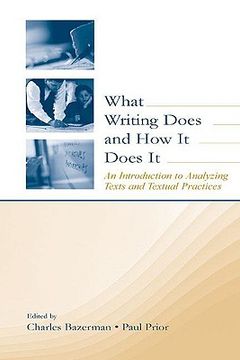 portada what writing does and how it does it: an introduction to analyzing texts and textual practices